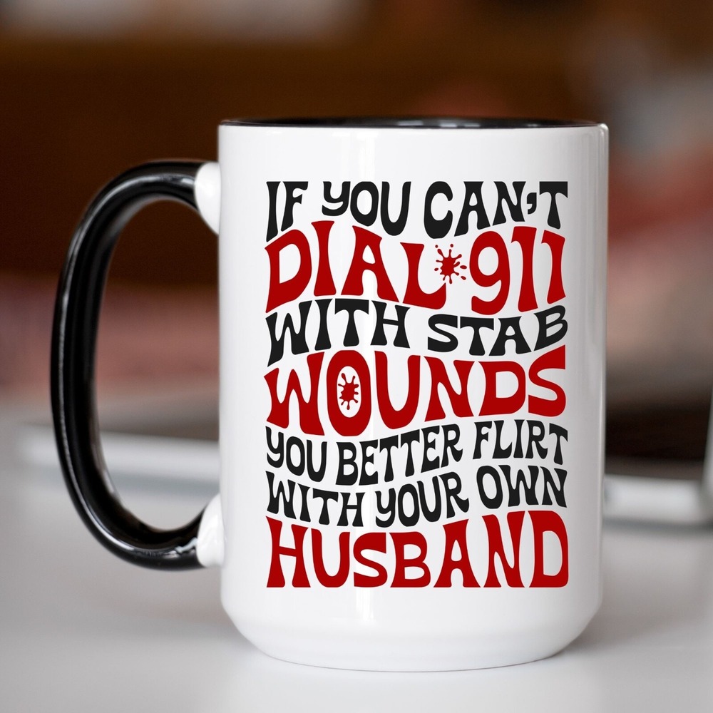 Coffee Mug, Better Flirt With‎ Your Own Husband Coffee Mug, Funny Coffee Cup